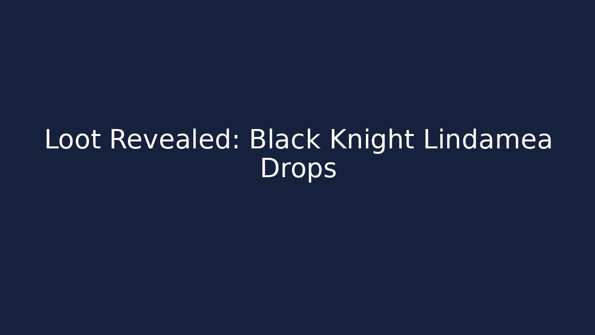 Loot Revealed: Black Knight Lindamea Drops