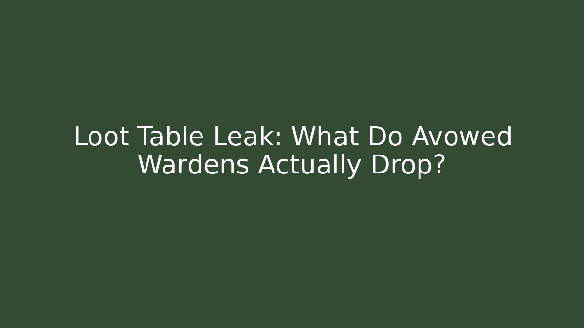 Loot Table Leak: What Do Avowed Wardens Actually Drop? - Felix Cat Insurance
