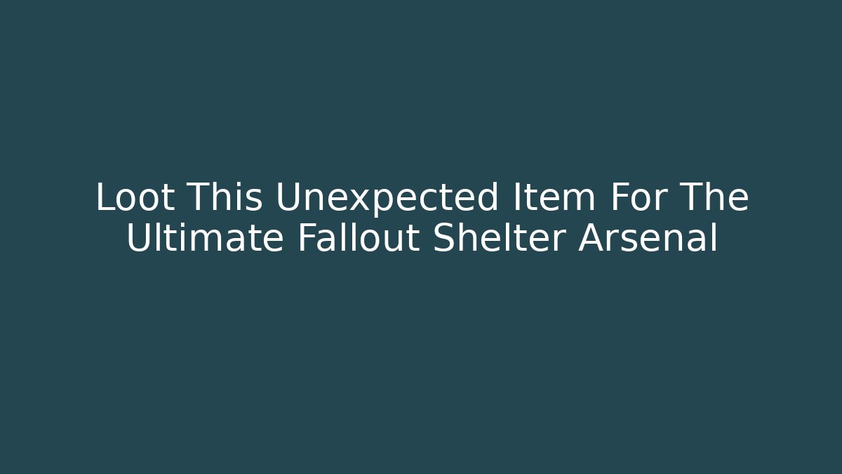 Loot This Unexpected Item For The Ultimate Fallout Shelter Arsenal