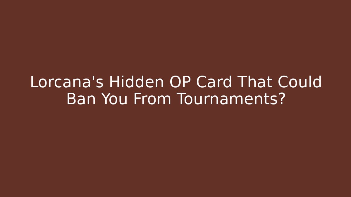Lorcana’s Hidden OP Card That Could Ban You From Tournaments?