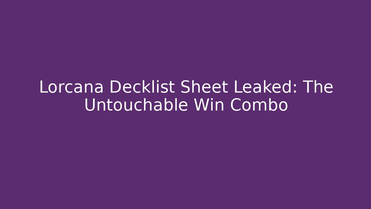 Lorcana Decklist Sheet Leaked: The Untouchable Win Combo