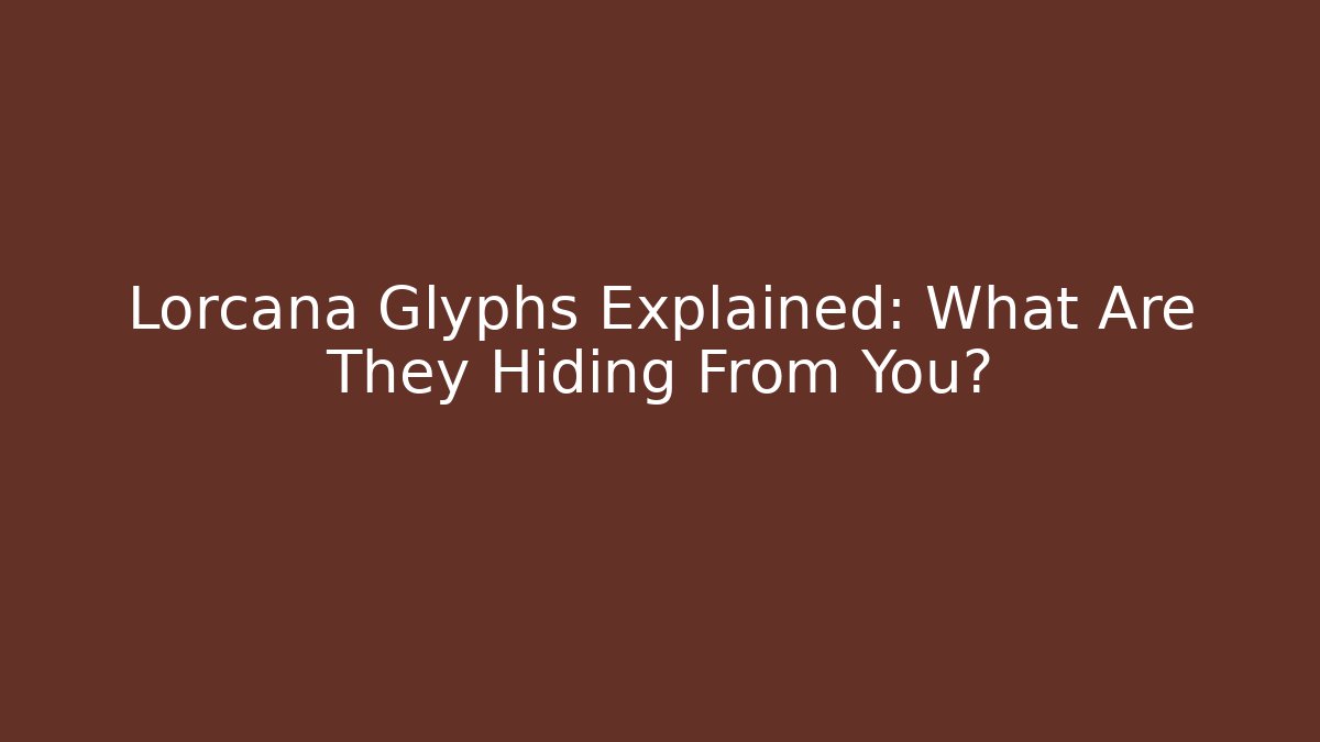 Lorcana Glyphs Explained: What Are They Hiding From You?