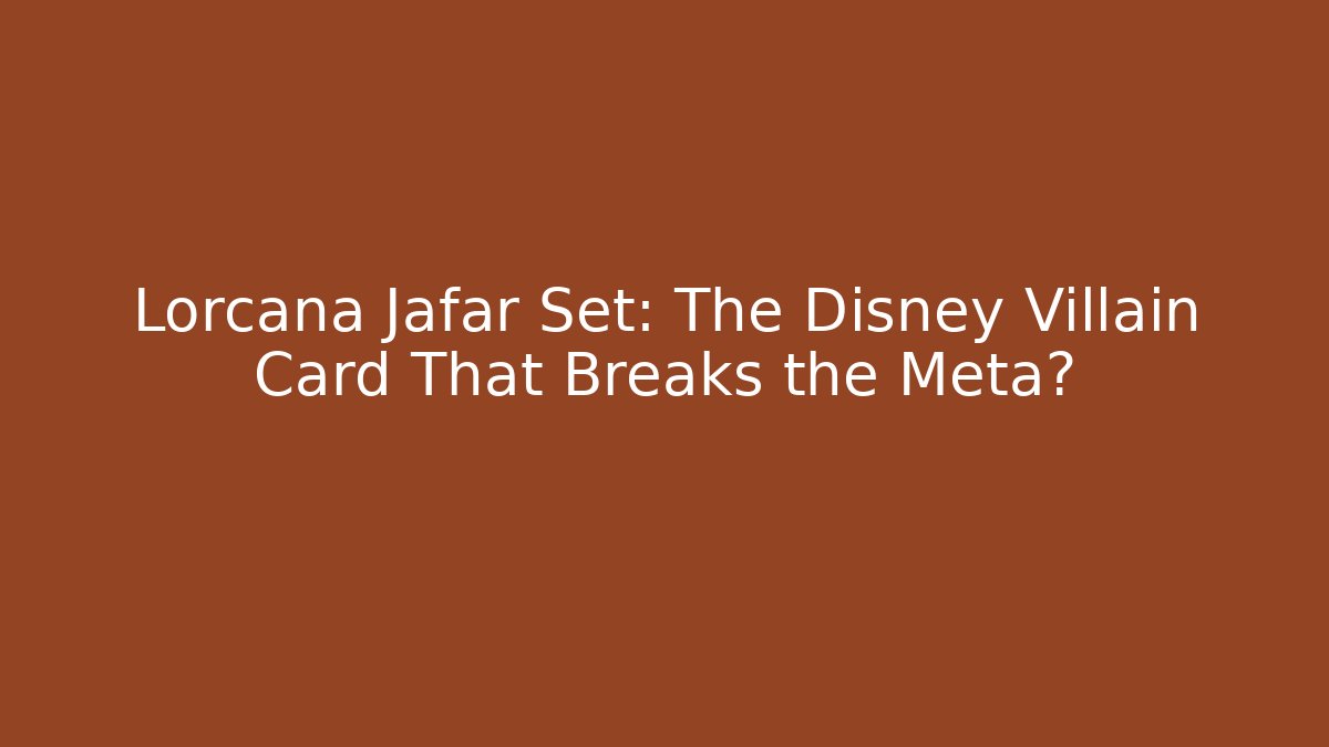 Lorcana Jafar Set: The Disney Villain Card That Breaks the Meta? - Felix Cat Insurance