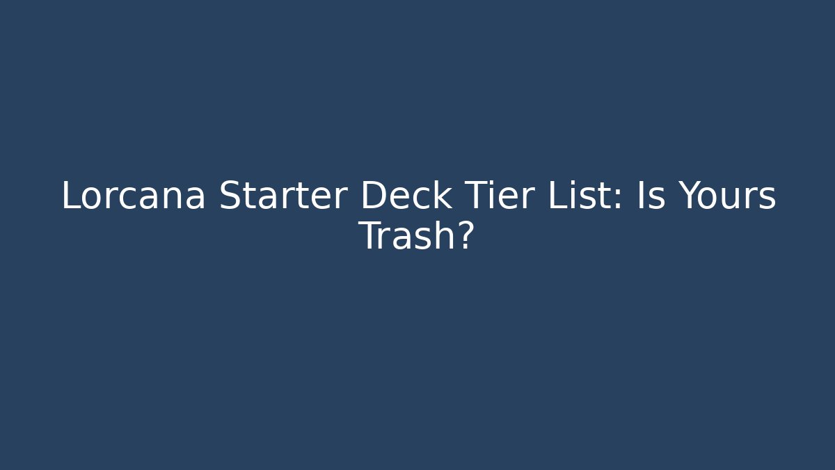 Lorcana Starter Deck Tier List: Is Yours Trash?