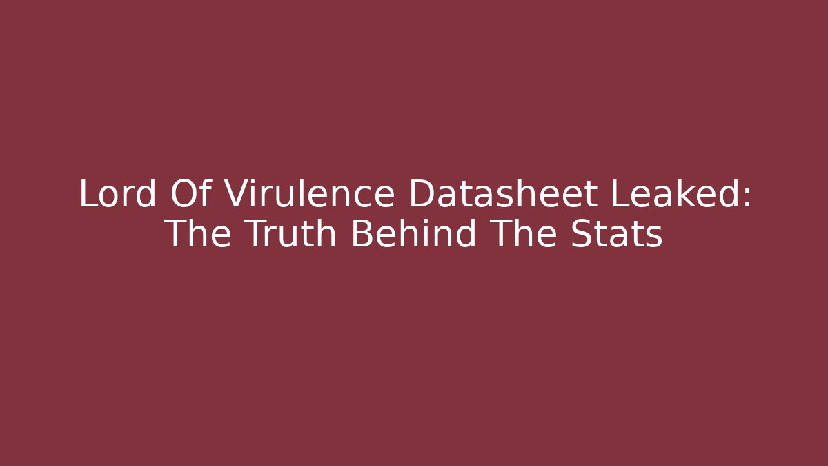 Lord Of Virulence Datasheet Leaked: The Truth Behind The Stats