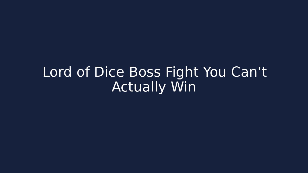 Lord of Dice Boss Fight You Can't Actually Win