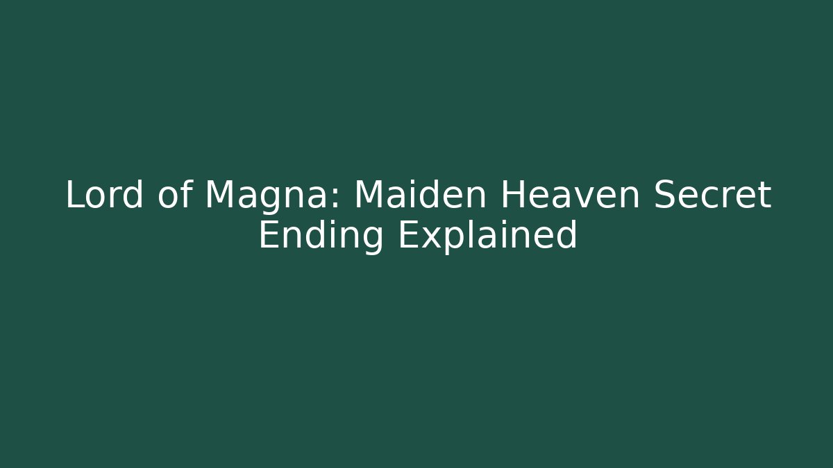 Lord of Magna: Maiden Heaven Secret Ending Explained