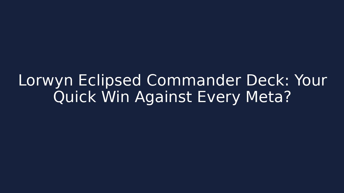 Lorwyn Eclipsed Commander Deck: Your Quick Win Against Every Meta?