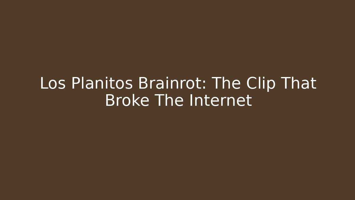Los Planitos Brainrot: The Clip That Broke The Internet