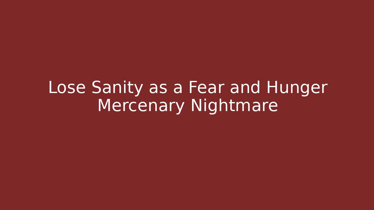 Lose Sanity as a Fear and Hunger Mercenary Nightmare