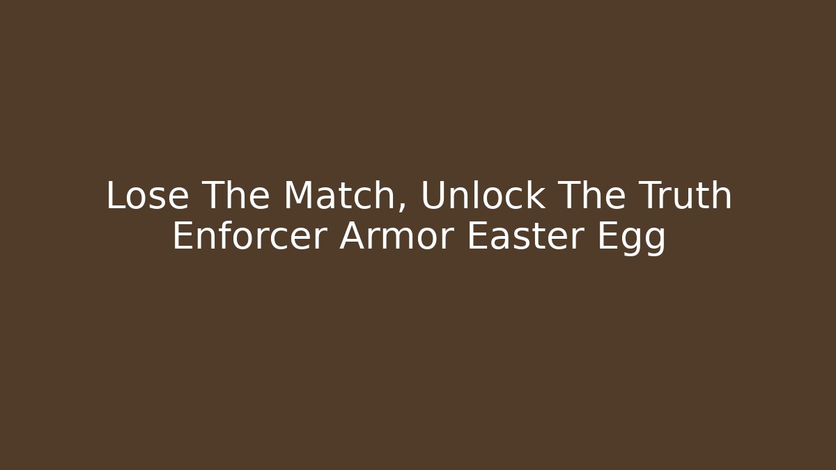Lose The Match, Unlock The Truth Enforcer Armor Easter Egg - Felix Cat Insurance