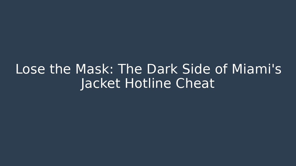 Lose the Mask: The Dark Side of Miami's Jacket Hotline Cheat
