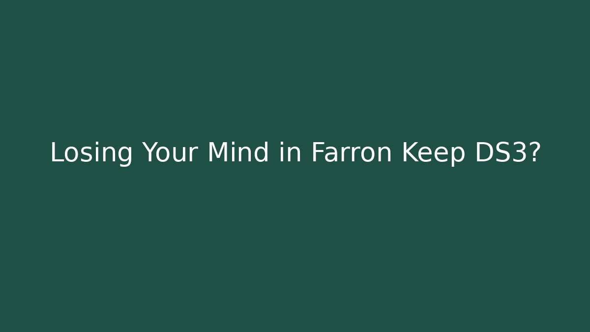 Losing Your Mind in Farron Keep DS3? - Felix Cat Insurance