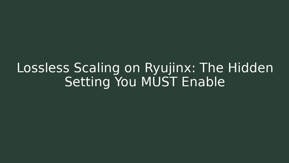 Lossless Scaling on Ryujinx: The Hidden Setting You MUST Enable