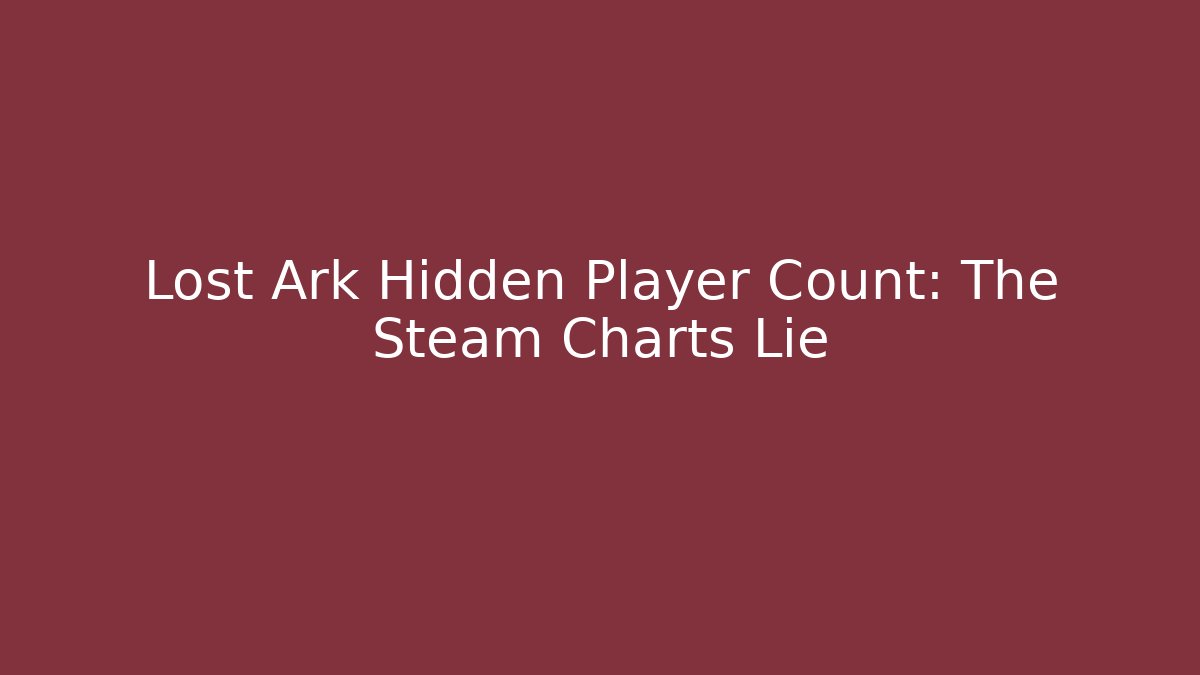 Lost Ark Hidden Player Count: The Steam Charts Lie - Felix Cat Insurance