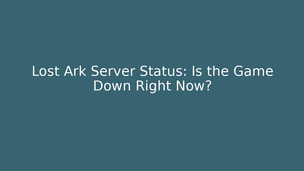 Lost Ark Server Status: Is the Game Down Right Now?
