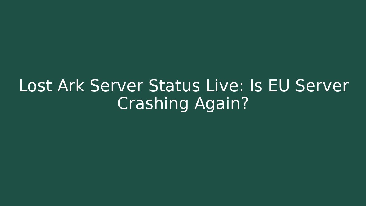 Lost Ark Server Status Live: Is EU Server Crashing Again?