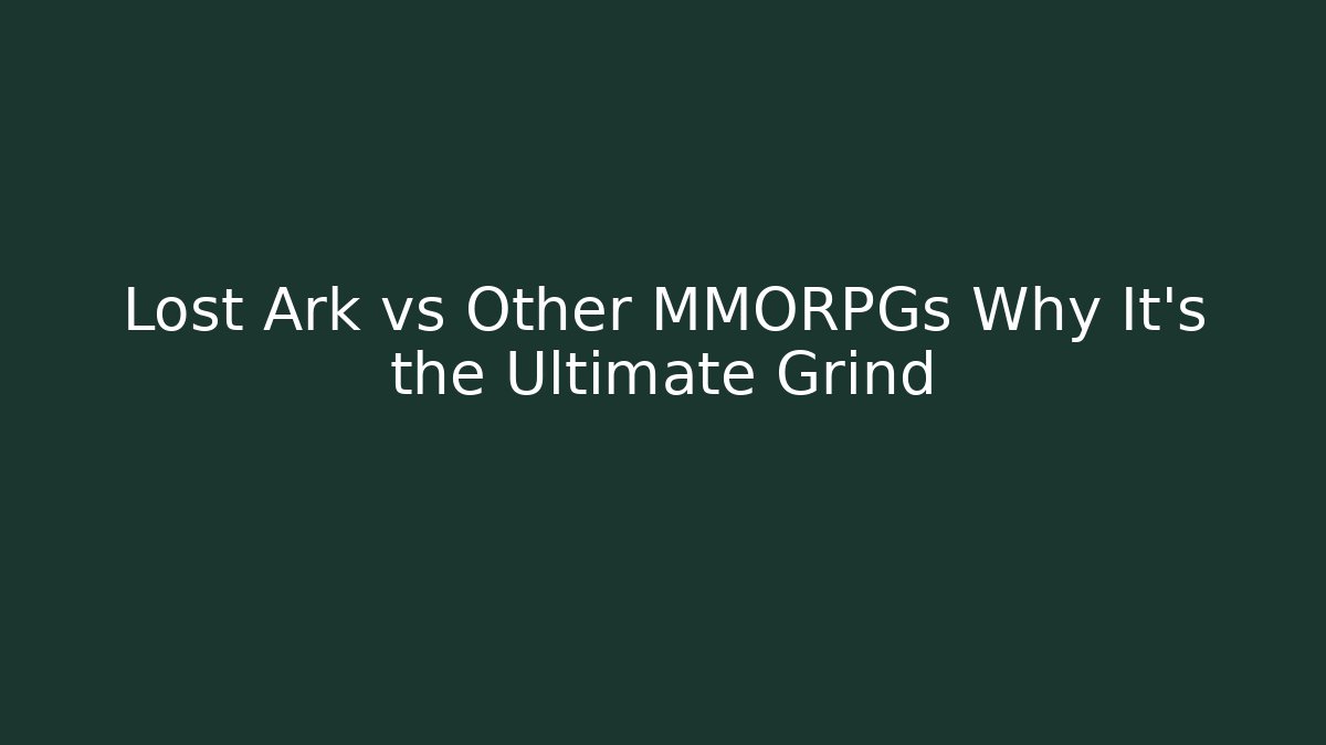 Lost Ark vs Other MMORPGs Why It’s the Ultimate Grind - Felix Cat Insurance