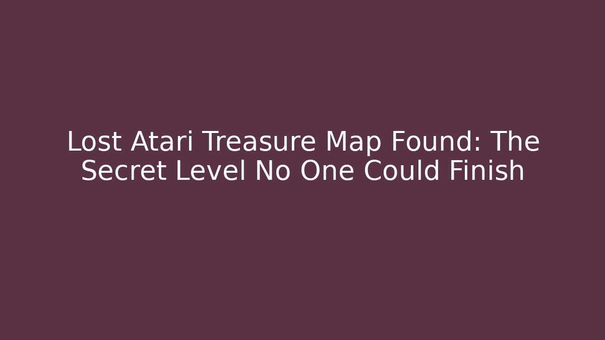 Lost Atari Treasure Map Found: The Secret Level No One Could Finish