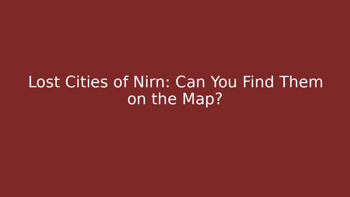 Lost Cities of Nirn: Can You Find Them on the Map?