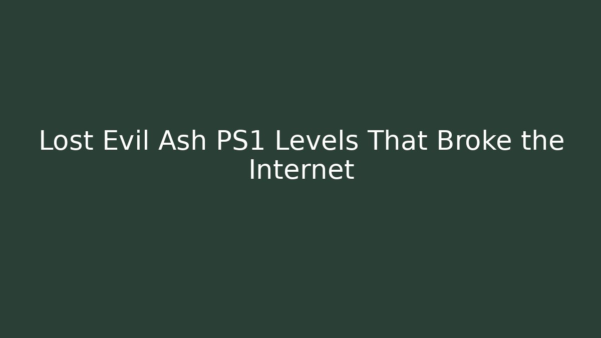 Lost Evil Ash PS1 Levels That Broke the Internet