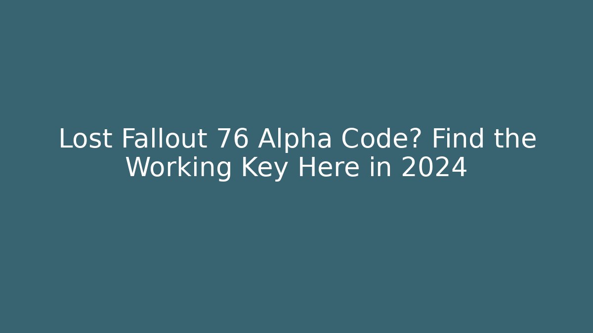 Lost Fallout 76 Alpha Code? Find the Working Key Here in 2024
