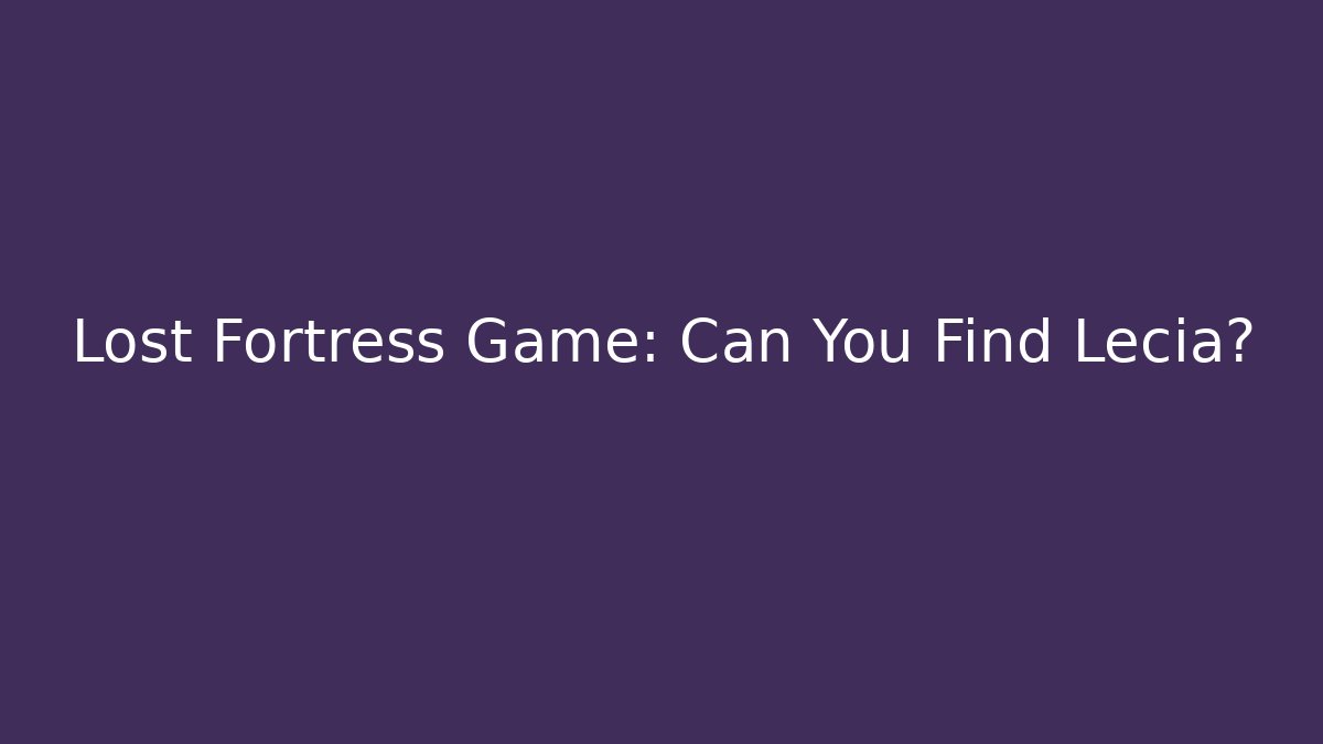 Lost Fortress Game: Can You Find Lecia? - Felix Cat Insurance