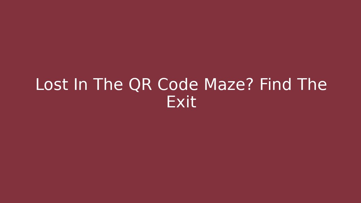 Lost In The QR Code Maze? Find The Exit