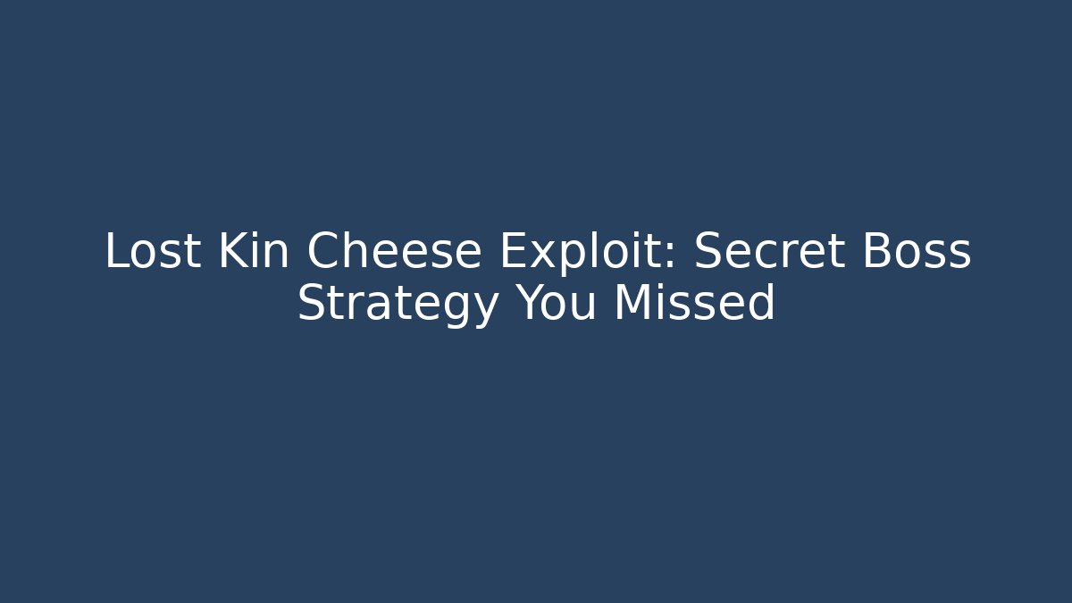 Lost Kin Cheese Exploit: Secret Boss Strategy You Missed - Felix Cat Insurance