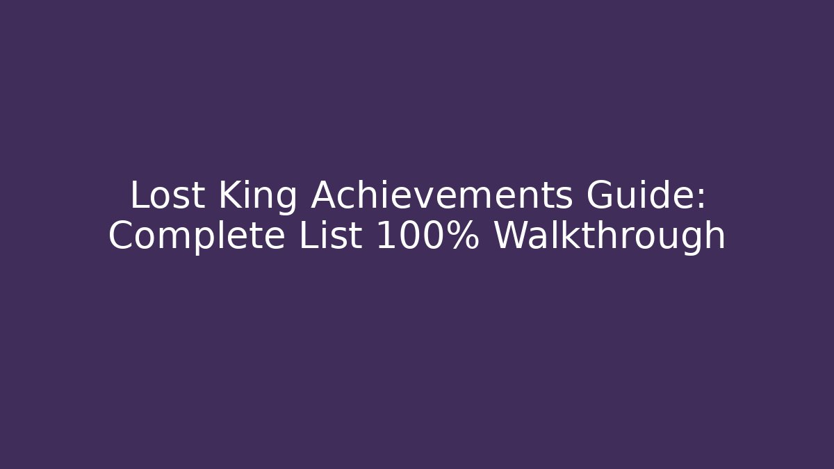 Lost King Achievements Guide: Complete List 100% Walkthrough