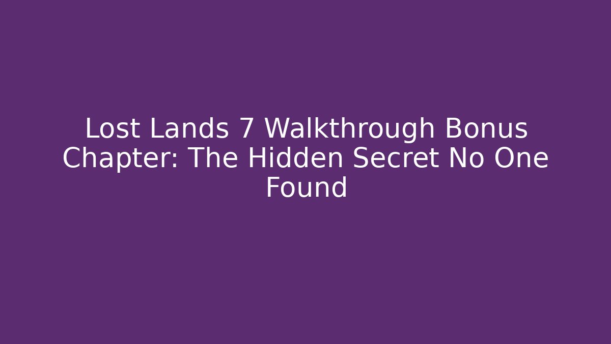 Lost Lands 7 Walkthrough Bonus Chapter: The Hidden Secret No One Found