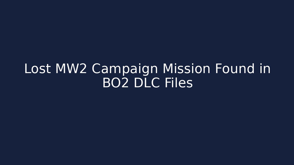 Lost MW2 Campaign Mission Found in BO2 DLC Files