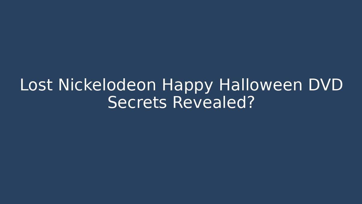 Lost Nickelodeon Happy Halloween DVD Secrets Revealed?
