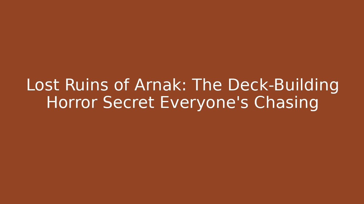 Lost Ruins of Arnak: The Deck-Building Horror Secret Everyone's Chasing