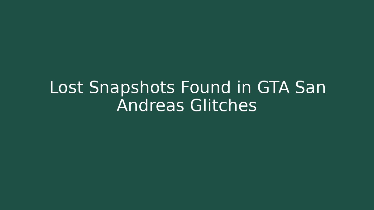 Lost Snapshots Found in GTA San Andreas Glitches