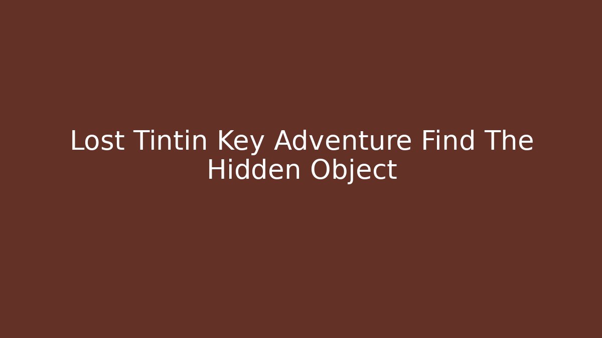 Lost Tintin Key Adventure Find The Hidden Object