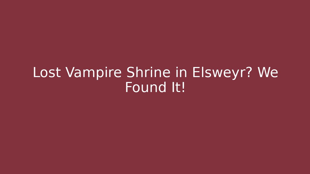 Lost Vampire Shrine in Elsweyr? We Found It!