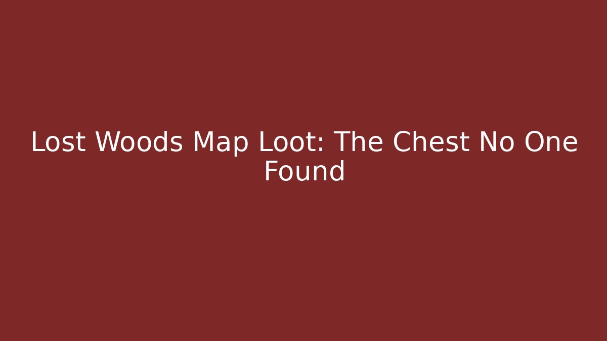 Lost Woods Map Loot: The Chest No One Found - Felix Cat Insurance
