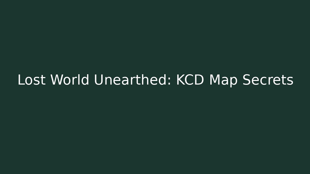 Lost World Unearthed: KCD Map Secrets