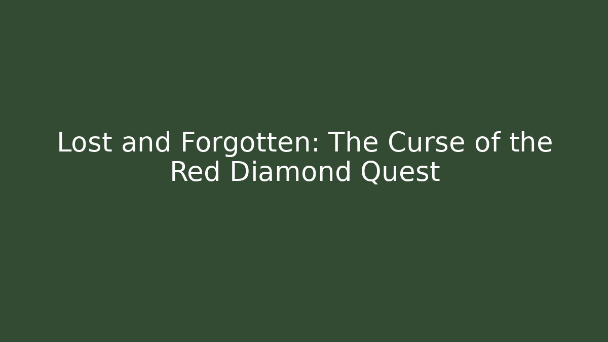 Lost and Forgotten: The Curse of the Red Diamond Quest
