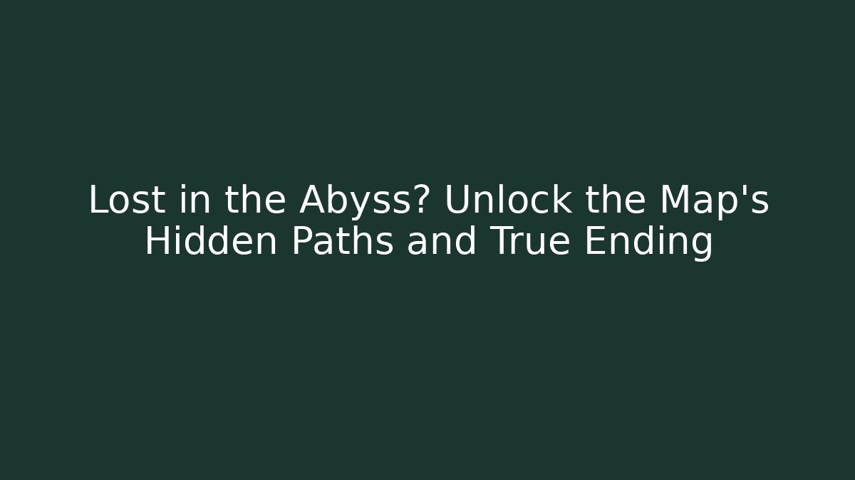 Lost in the Abyss? Unlock the Map's Hidden Paths and True Ending - Felix Cat Insurance