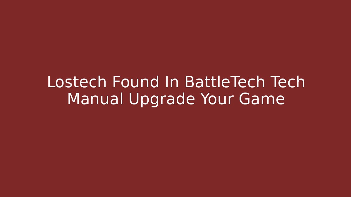 Lostech Found In BattleTech Tech Manual Upgrade Your Game