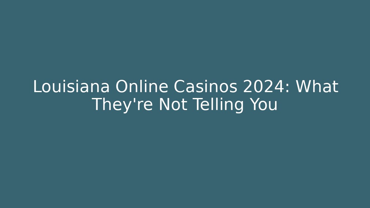 Louisiana Online Casinos 2024: What They're Not Telling You