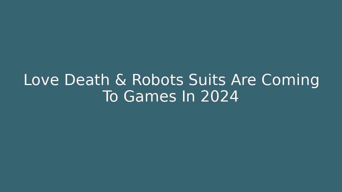 Love Death & Robots Suits Are Coming To Games In 2024