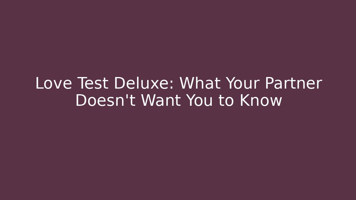 Love Test Deluxe: What Your Partner Doesn't Want You to Know - Felix Cat Insurance