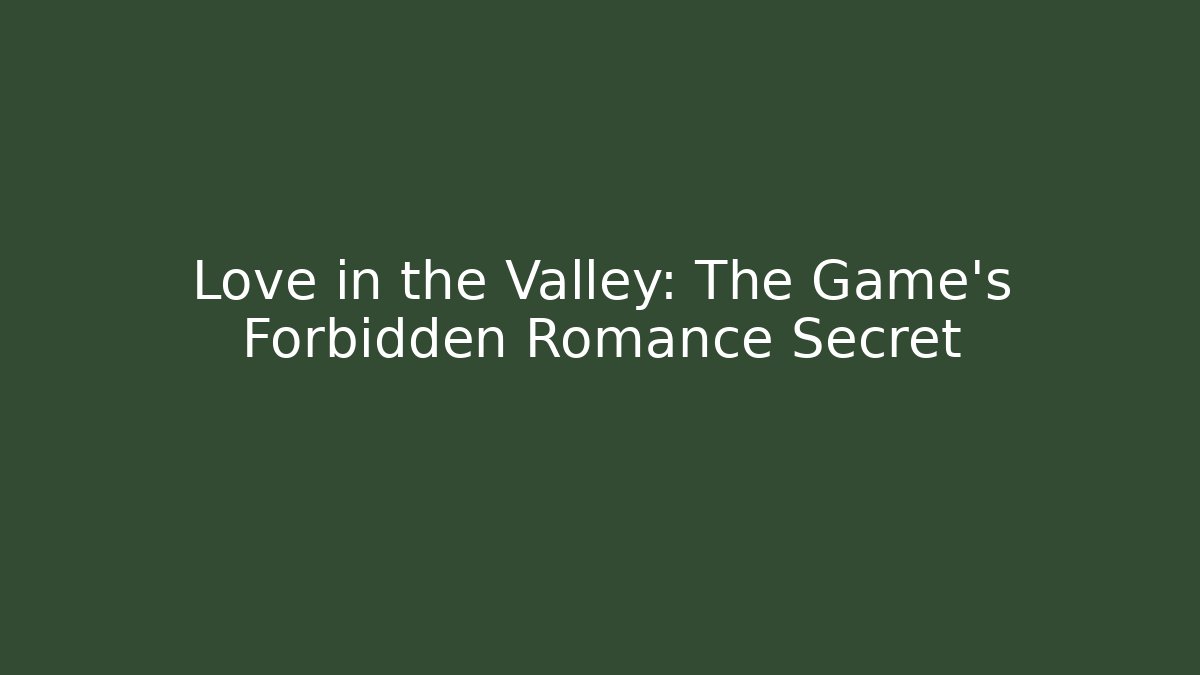 Love in the Valley: The Game's Forbidden Romance Secret