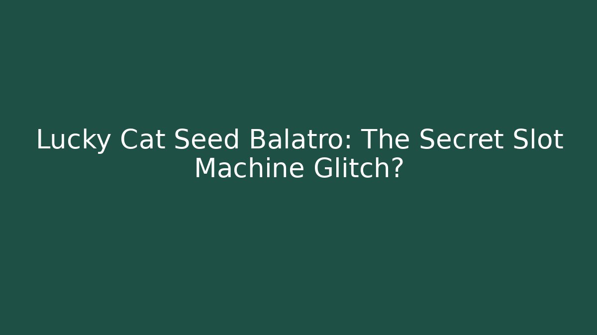 Lucky Cat Seed Balatro: The Secret Slot Machine Glitch? - Felix Cat Insurance