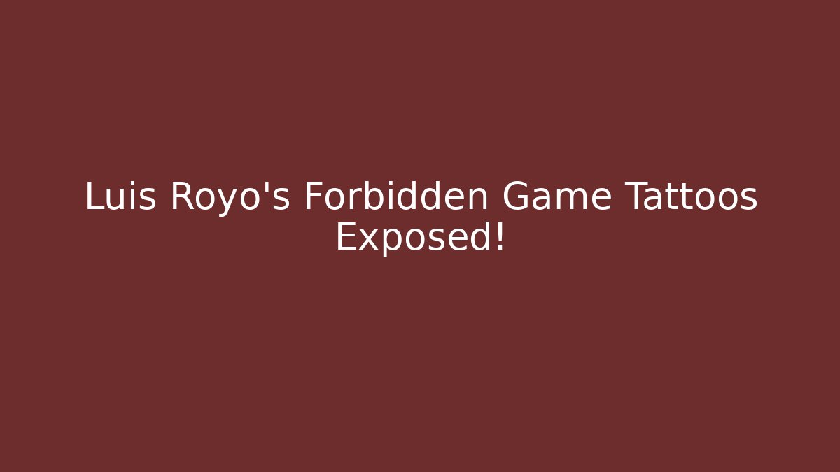 Luis Royo's Forbidden Game Tattoos Exposed!