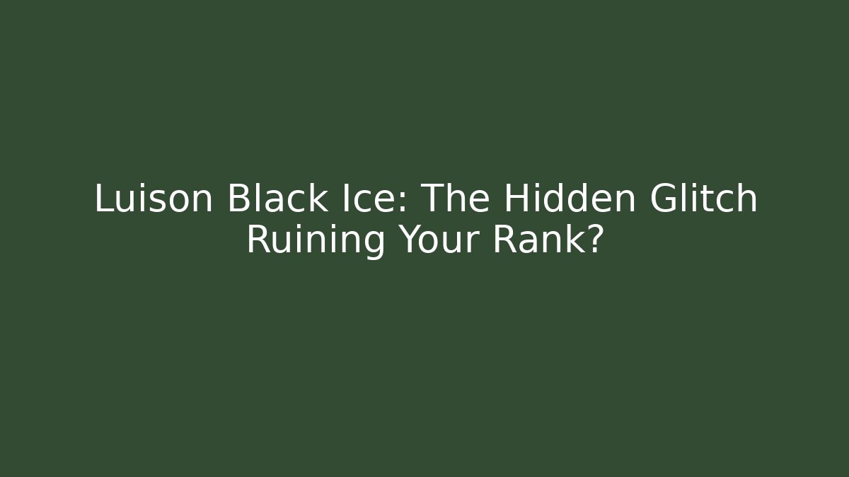 Luison Black Ice: The Hidden Glitch Ruining Your Rank?