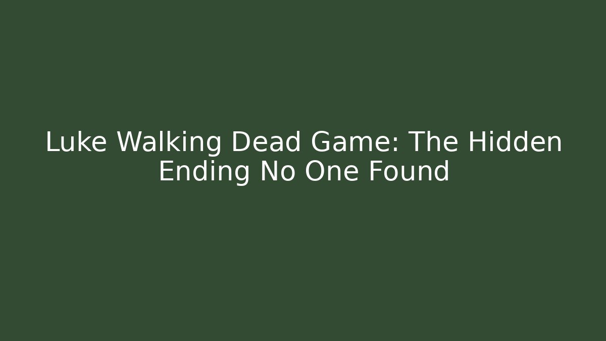 Luke Walking Dead Game: The Hidden Ending No One Found